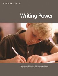 Writing Power: Engage Thinking Through Writing; Adrienne Gear; 2016