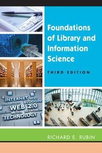 Foundations of Library and Information Science; Richard Rubin; 2010