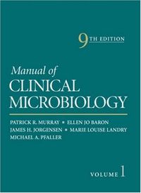 Manual of Clinical Microbiology; Patrick R Murray, Ellen Jo Baron, James H Jorgensen, Michael A Pfaller, Marie Louise Landry; 2007