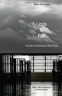 Limits to Pain: The Role of Punishment in Penal Policy; Nils Christie; 2007