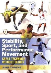 Stability, Sport, and Performance Movement: Great Technique Without Injury; Joanne Elphinston; 2008