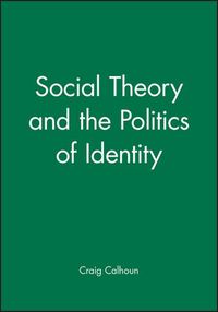 Social theory and the politics of identity; Craig Calhoun; 1994