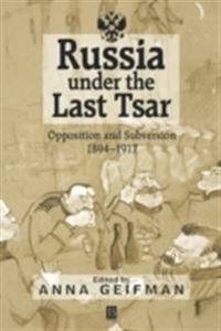 Russia under the last tsar - opposition and subversion, 1894-1917; Anna Geifman; 1999