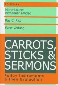 Carrots, Sticks & Sermons: Policy Instruments and Their EvaluationVolym 4 av Comparative policy analysis series; Marie-Louise Bemelmans-Videc, Ray C. Rist, Evert Vedung; 1998
