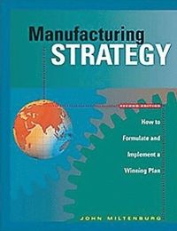 Manufacturing Strategy; John Miltenburg; 2005