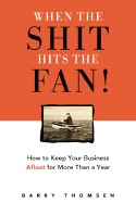 When The Shit Hits The Fan* : How to Keep Your Business Afloat for More Than a Year; Barry Thomsen; 2007
