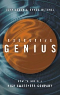 Executive Genius : How to Build a High Awareness Company; John Selby, Ahmos Netanel; 2008