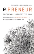 E-Preneur : From Wall Street to Wiki Succeeding as a Crowdpreneur™ in the New Virtual Marketplace; Richard J. Goossen; 2008
