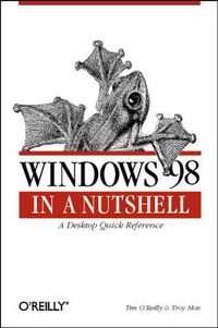 Windows 98 in a Nutshell; L. Glenn Kraige, Richard A. McDermott, Daragh(ed) Oreilly; 1999