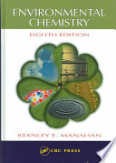 Environmental Chemistry, Eighth Edition; Stanley E. Manahan; 2005