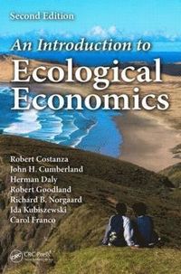 The Introduction to Ecological Economics; Robert Costanza, Richard B Norgaard, Robert Goodland, Herman Daly, John H Cumberland; 2015