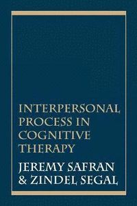 Interpersonal Process in Cognitive Therapy; Jeremy Safran, Zindel V Segal; 1996