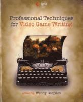 Professional Techniques for Video Game Writing; Wendy Despain; 2008