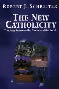 The New Catholicity; Robert J. Schreiter; 2005