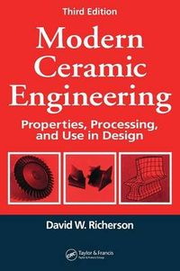 Modern Ceramic Engineering: Properties, Processing, and Use in Design, Third EditionMaterials Engineering; David Richerson, David W. Richerson, William Edward Lee; 2005
