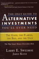 The Only Guide to Alternative Investments You'll Ever Need: The Good, the F; Larry E. Swedroe, Jared Kizer; 2008