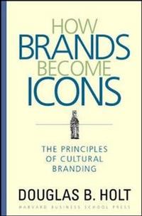 How Brands Become Icons; D. B. Holt; 2004