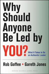 Why Should Anyone Be Led by You?; Goffee Robert, Gareth Jones; 2006