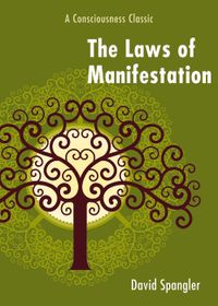 Laws of manifestation - a consciousness classic; David Spangler; 2009