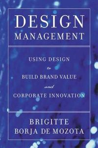 Design Management: Using Design to Build Brand Value and Corporate Innovation; Brigitte Borja De Mozota; 2003