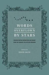 Words Overflown by Stars; David. Jauss, Vermont College of Fine Arts.; 2009