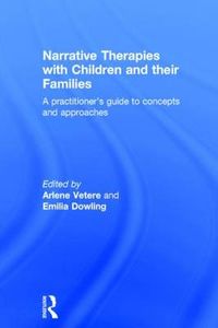 Narrative Therapies with Children and Their Families; Arlene Vetere, Emilia Dowling; 2005