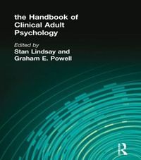 The Handbook of Clinical Adult Psychology; Stan Lindsay, Graham E Powell; 2007