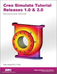 Creo Simulate Tutorial Releases 1.0 & 2.0; Roger Toogood; 2012