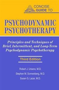 Concise Guide to Psychodynamic Psychotherapy; Robert J. Ursano, Stephen M. Sonnenberg, Susan G. Lazar; 2004