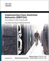 Implementing Cisco IP Switched Networks (SWITCH) Foundation Learning Guide: Foundation learning for SWITCH 642-813; Richard Froom; 2010