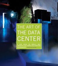 The Art of the Data Center: A Look Inside the World's Most Innovative and Compelling Computing Environments; Douglas Alger; 2012