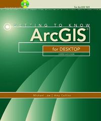 Getting to Know ArcGIS for Desktop; Michael Law, Amy Collins; 2013