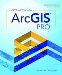 Getting to Know ArcGIS Pro; Law Michael, Collins Amy; 2019