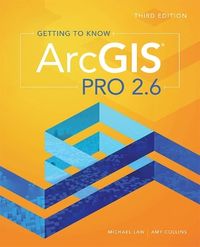 Getting to Know ArcGIS Pro 2.6; Michael Law, Amy Collins; 2020