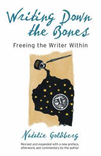Writing Down the Bones; Natalie Goldberg; 2005
