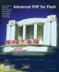 Advanced PHP for Flash; S. Webster, M. Rice, H. Eide, J. Hanson, T. Marks; 2003