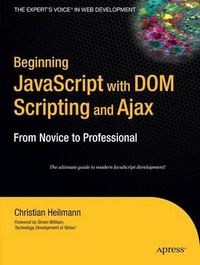 Beginning JavaScript with DOM Scripting and Ajax: From Novice to Profession; Christian Heilmann; 2006