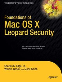 Foundations of Mac OS X Leopard Security; Charles Edge, William Barker, Zack Smith; 2008
