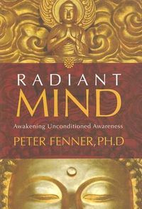 Radiant mind - awakening unconditional awareness; Peter Fenner; 2007