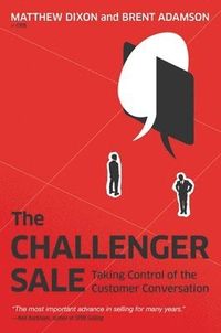 The Challenger Sale; Dixon Matthew, Adamson Brent; 2011