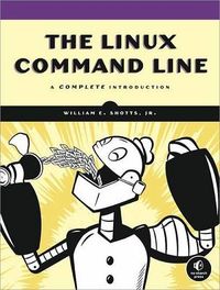 The Linux Command Line: A Complete Introduction; William E. Jr. Shotts; 2012