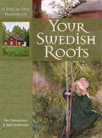 Your Swedish roots : a step by step handbook; Per Clemensson, Kjell Andersson; 2004