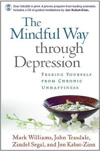 The Mindful Way through Depression, First Edition, Paperback + CD-ROM; Mark Williams, John Teasdale, Zindel Segal, Jon Kabat-Zinn; 2007