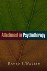 Attachment in Psychotherapy; David J Wallin; 2007