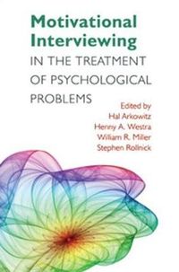 Motivational Interviewing in the Treatment of Psychological Problems; Hal Arkowitz, Henny A Westra, William R Miller, Stephen Rollnick; 2007