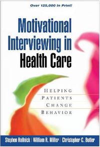 Motivational Interviewing in Health Care; Stephen Rollnick, William R. Miller, Christopher C. Butler; 2008