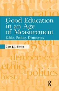 Good Education in an Age of Measurement; Gert J. J. Biesta; 2010