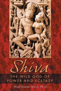 Shiva: The Wild God Of Power & Ecstasy; Wolf-Dieter Storl; 2004