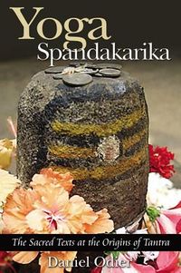 Yoga Spandakarika: The Sacred Texts At The Origins Of Tantra; Daniel Odier; 2005