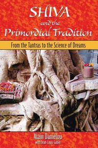 Shiva And The Primordial Tradition: From The Tantras To The Science Of Dreams; Danielou Alain & Gabin Jean-Louis; 2006